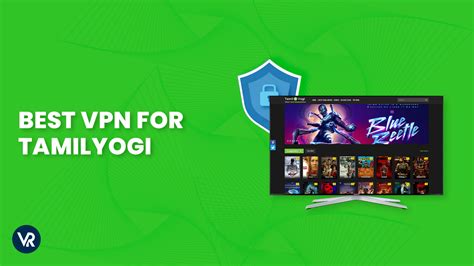 Best TamilYogi VPN in USA [Updated Oct 2024]